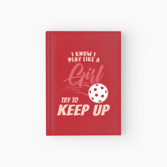 Discover I Know I Play Like A Girl Try To Keep Up - Hardcover Journal