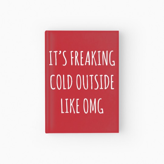 Discover It's Freaking Cold Outside Like Omg - Black Hardcover Journal