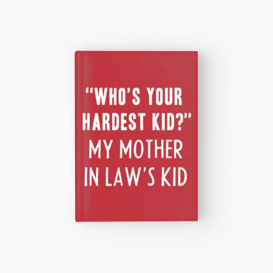 Discover Who’S Your Hardest Kid, My Mother In Law’S Kid Fun Hardcover Journal
