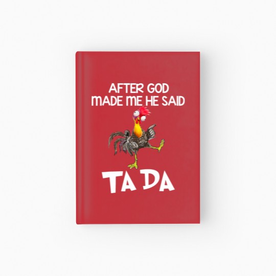 Discover After God Made Me He Said Ta Da Chicken Funny Hardcover Journal