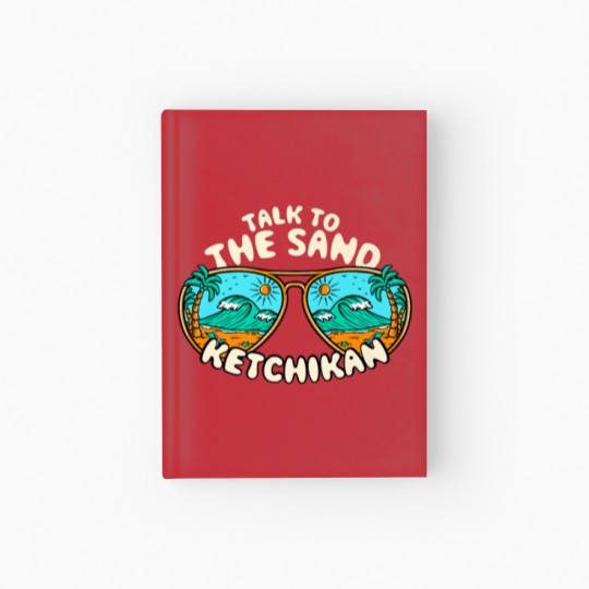 Discover Talk To The Sand Ketchikan Summer Alaska Tropical Hardcover Journal