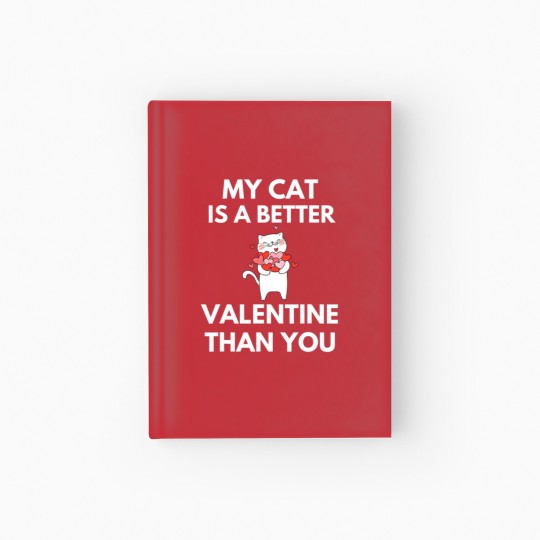 Discover My Cat Is A Better Valentine Than You Hardcover Journal