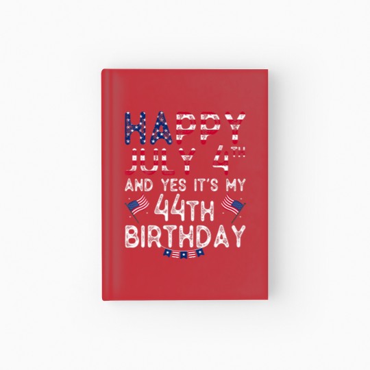 Discover Mens Happy 4 July And Yes It's My 44Th Birthday Si Hardcover Journal