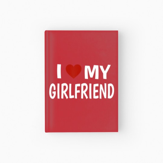 Discover I Love My Girlfriend Hardcover Journal