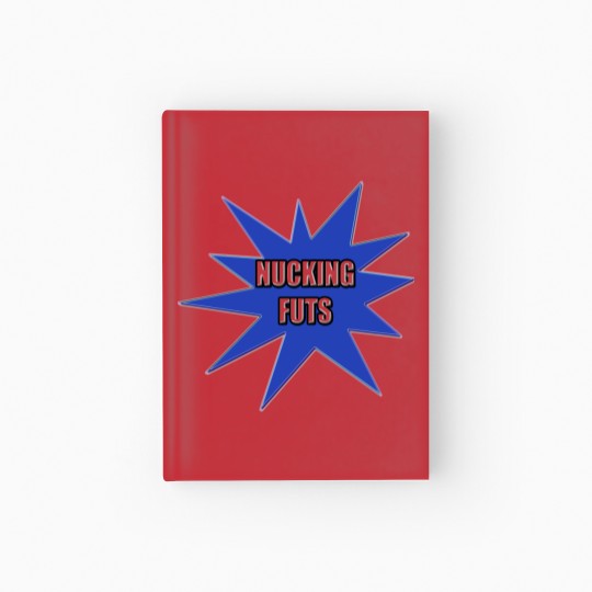 Discover Nucking Futs s and Gifts Hardcover Journal