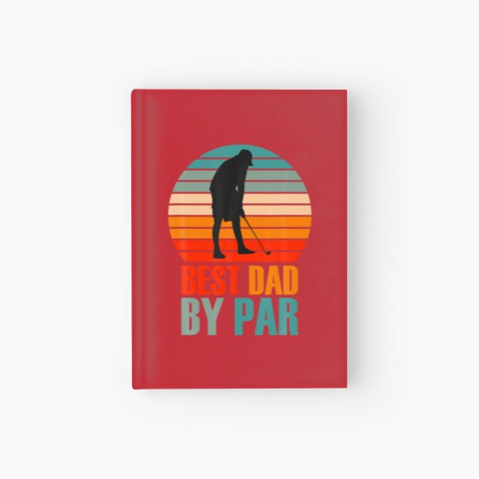 Discover Best Dad By Par For Golf Daddy Loves Golfing Desig Hardcover Journal
