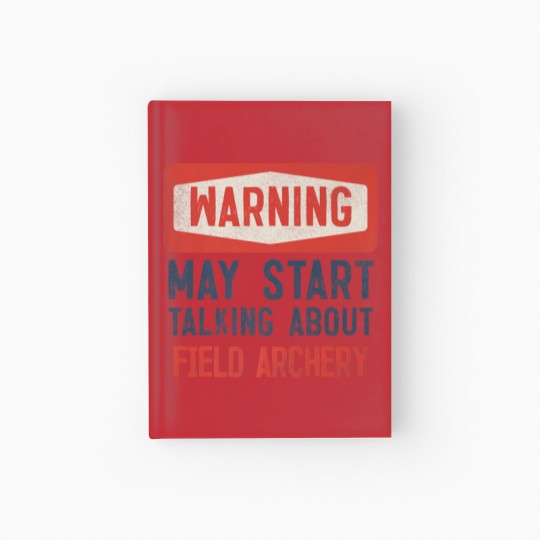 Discover Warning May Start Talking About Field Archery Hardcover Journal