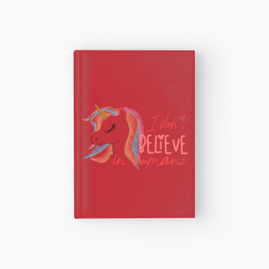 Discover I Don`t Believe In Humans | Funny Unicorn Sarcasm Hardcover Journal