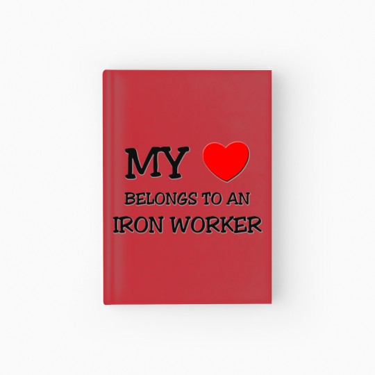 Discover My Heart Belongs To An IRON WORKER Hardcover Journal