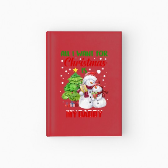 Discover All I Want For Christmas Is My Daddy Snowman Chris Hardcover Journal