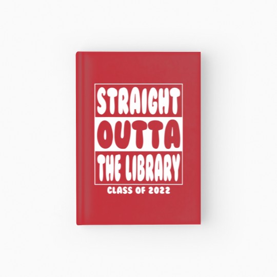 Discover Straight Outta The Library Graduate Class 2022 Gra Hardcover Journal