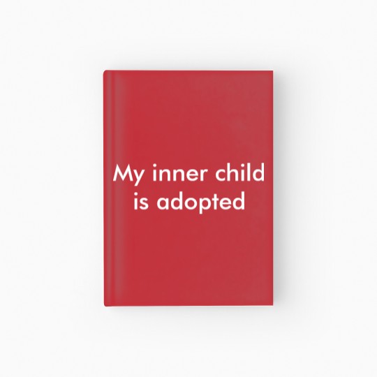 Discover My inner child is adopted T Hardcover Journal