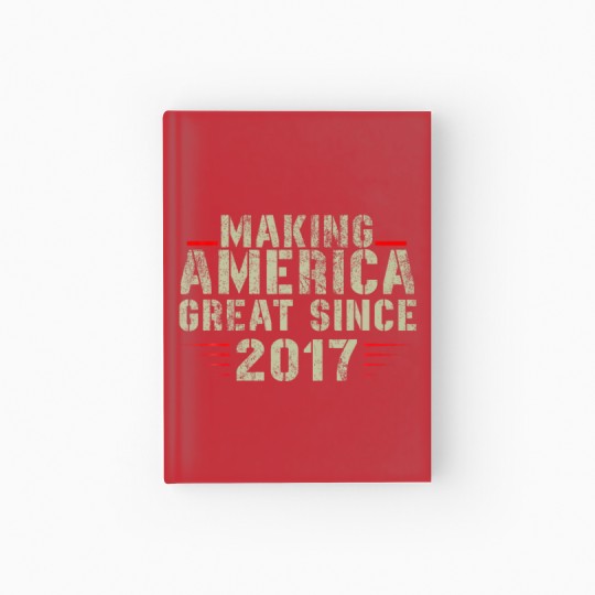 Discover Funny Making America Great Since 2017 Design, 5Th Hardcover Journal