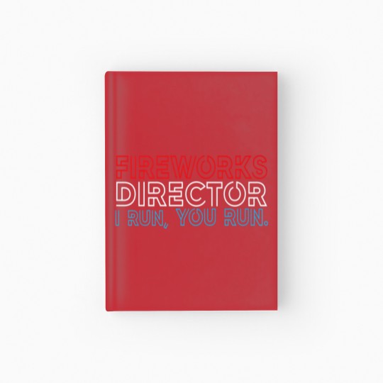 Discover Fireworks Director If I Run You Run 4Th July Hardcover Journal