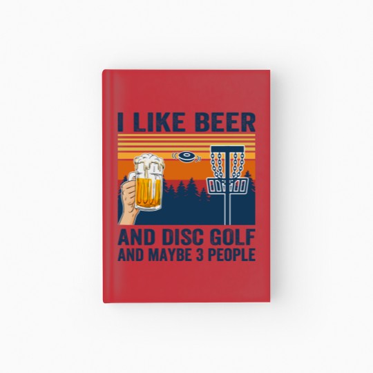 Discover i like beer and disc golf and maybe 3 people Hardcover Journal