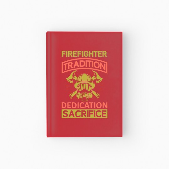 Discover Firefighter Fireman Tradition Dedication Sacrifice Hardcover Journal