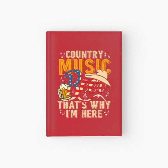 Discover Country Music And Beer That's Why I'm Here T Funny Hardcover Journal