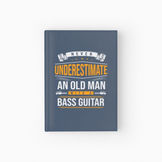 Discover Never Underestimate An Old Man With A Bass Guitar Hardcover Journal