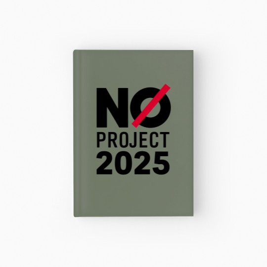Discover No Project 2025 Hardcover Journal, Say No to Project 2025, Political Awareness Hardcover Journal