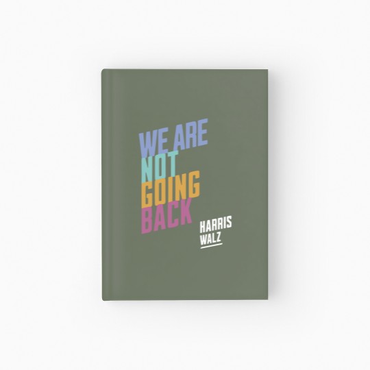 Discover Harris Walz We're Not Going Back, Harris Walz 2024 Hardcover Journal