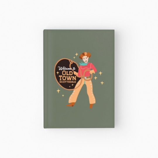 Discover Old Town in Scottsdale AZ Hardcover Journal
