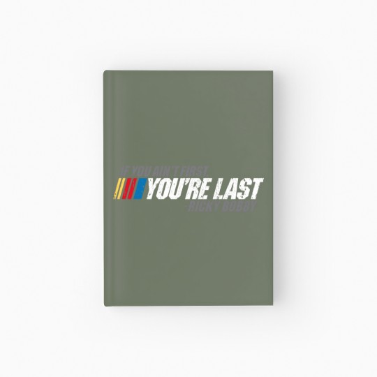 Discover If You Ain_t First, You_re Last - Ricky Bobby Hardcover Journal