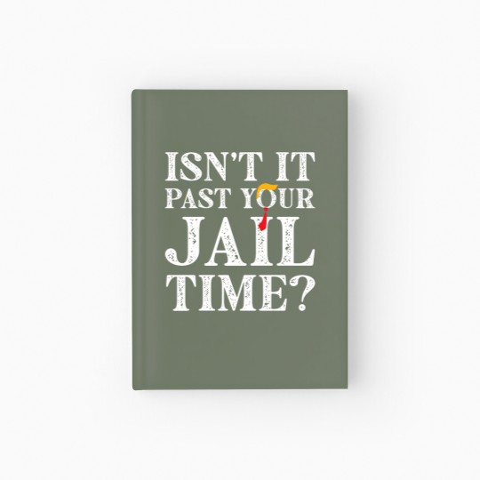 Discover Isn’t-It-Past-Your-Jail-Time - Isnt It Past Your Jail Time - Hardcover Journal