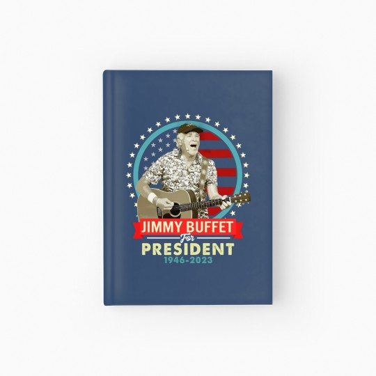 Discover Jimmy Buffett for president Hardcover Journal Classic Hardcover Journal