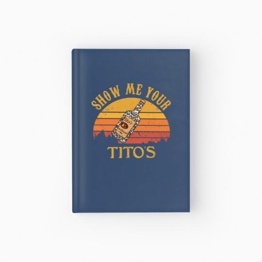 Discover Show Me Your Tito's Hardcover Journal, Vodka Lover, Tito's Fan