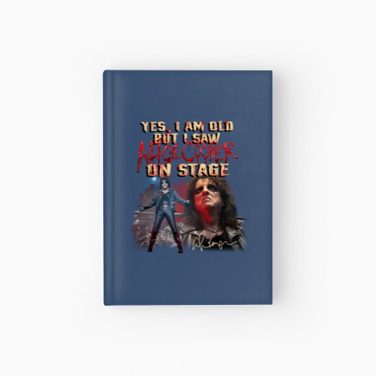 Discover Yes I Am Old But I Saw Alice Cooper On Stage Hardcover Journal, Alice Cooper Hardcover Journal