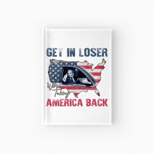 Discover Trump Get In Loser We're Taking America Back Hardcover Journal, Fix America Again
