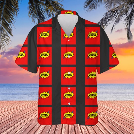Discover Super NANNY Because NANNY Have Superpowers Too by Be More Chill Apparel Hawaiians