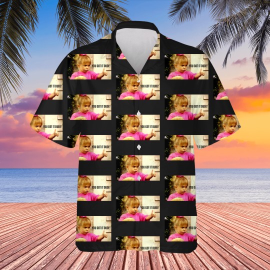 Discover YOU GOT IT DUDE Hawaiians