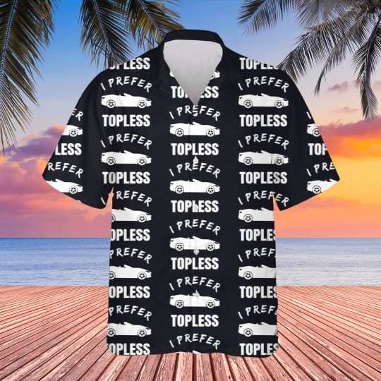 Discover Convertible Car Owner i prefer topless funny meme Hawaiians