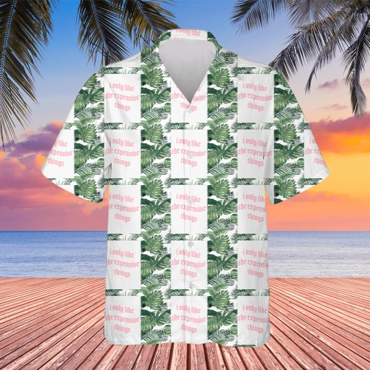 Discover i only like expensive thingss Hawaiians
