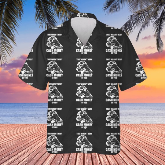 Discover That Wasn't Very Cash Money Of You Meme White Print - Cash Money - Hawaiians