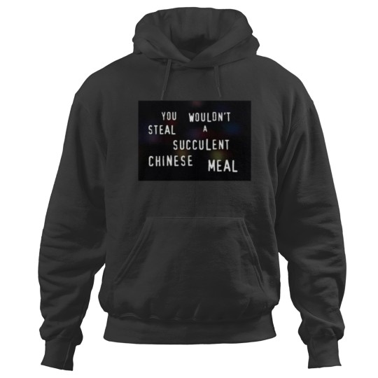Discover You Wouldn_t Steal A Succulent Chinese Meal Hoodies
