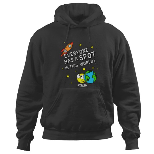 Discover everyone has a spot in this world t Hoodies
