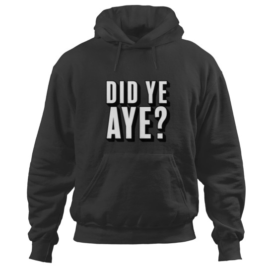 Discover Did ye, Aye (2) Hoodies