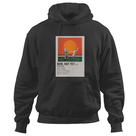 Discover Now , Not Yet Half Alive Hoodies
