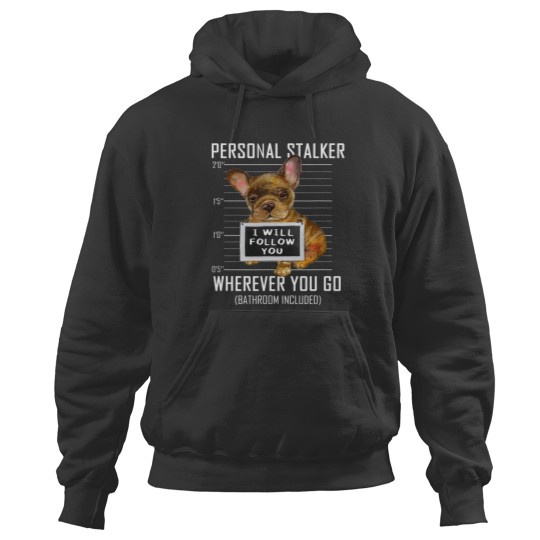 Discover Personal Stalker Dog Frenchie I Will Follow You Mugshot Copy Hoodies