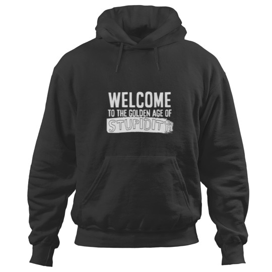 Discover Welcome to the golden age of stupidity white design Hoodies