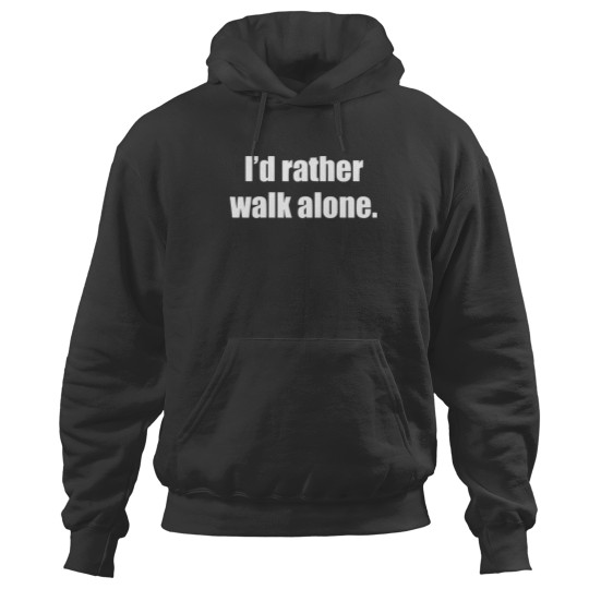 Discover I’d Rather Walk Alone Hoodies