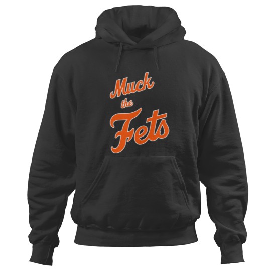Discover Muck The Fets Hoodies