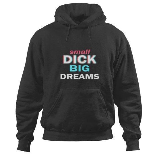 Discover Small DickBig Dreams Hoodies