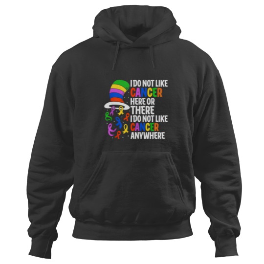 Discover i do not like cancer here or there cancer survivor awareness Hoodies