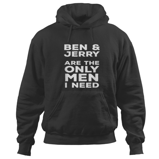 Discover BEN &amp_ JERRY ARE THE ONLY MEN I NEED Hoodies