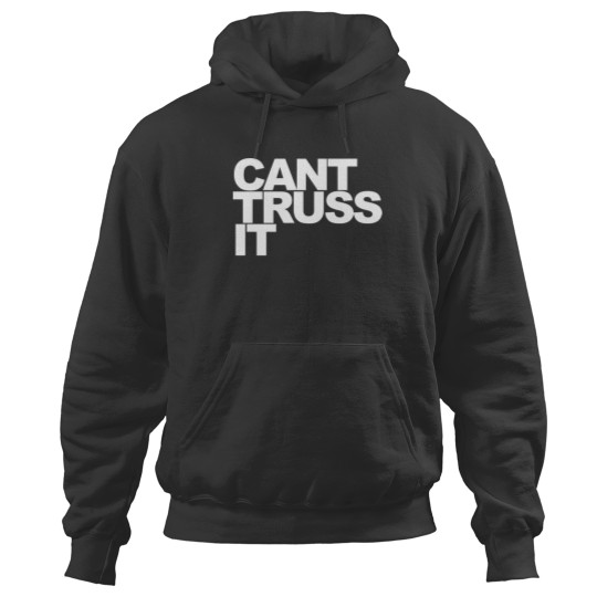 Discover Can’t Truss It Hoodies