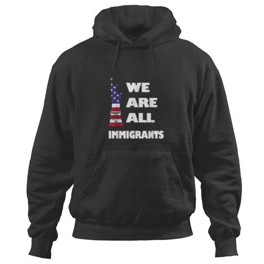 Discover We Are All Immigrants Statue of Liberty Hoodies