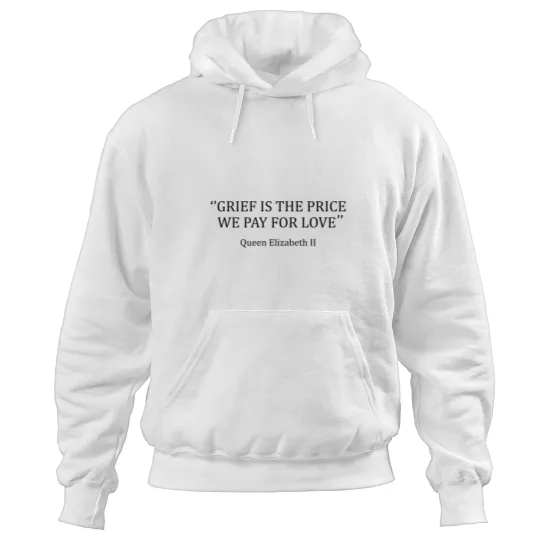 Discover Grief Is The Price We Pay For Love Hoodies